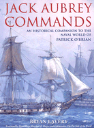 Jack Aubrey Commands: An Historical Companion to the World of Patrick O'Brian - Lavery, Brian, and Weir, Peter (Foreword by)