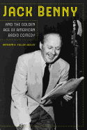 Jack Benny and the Golden Age of American Radio Comedy