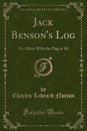 Jack Benson's Log: Or, Afloat with the Flag in '61 (Classic Reprint)