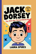 Jack Dorsey: The Kid Who Turned Ideas Into Tweets (Biography for Kids)