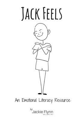 Jack Feels: An Emotional Literacy Resource - Flynn Rpt, Jackie