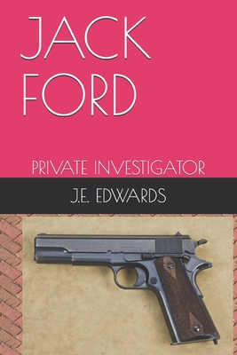 Jack Ford: Private Investigator - Edwards, J E