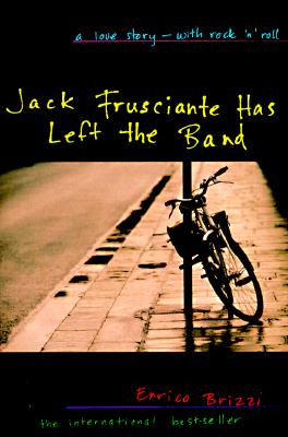 Jack Frusciante Has Left the Band: A Love Story- With Rock 'n' Roll - Brizzi, Enrico, and Luczkiw, Stash (Translated by)