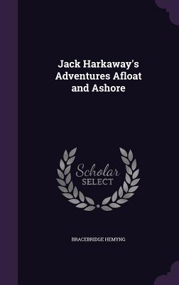 Jack Harkaway's Adventures Afloat and Ashore - Hemyng, Bracebridge