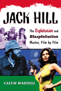 Jack Hill: The Exploitation and Blaxploitation Master, Film by Film
