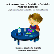 Jack Indossa Lenti a Contatto e Occhiali... PROPRIO COME TE!: Un giorno nella vita di un bambino con afachia bilaterale