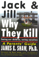 Jack & Jill Why They Kill: Saving Our Children, Saving Ourselves