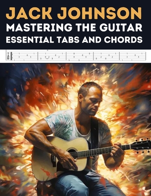 Jack Johnson: Mastering the Guitar - Essential Tabs and Chords - El Kahia, Hajiba