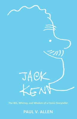 Jack Kent: The Wit, Whimsy, and Wisdom of a Comic Storyteller - Allen, Paul V