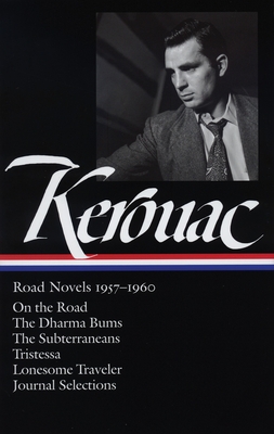 Jack Kerouac: Road Novels 1957-1960 (Loa #174): On the Road / The Dharma Bums / The Subterraneans / Tristessa / Lonesome Traveler / Journal Selections - Kerouac, Jack, and Brinkley, Douglas G (Introduction by)