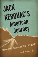 Jack Kerouac's American Journey: The Real-Life Odyssey of on the Road - Maher, Paul