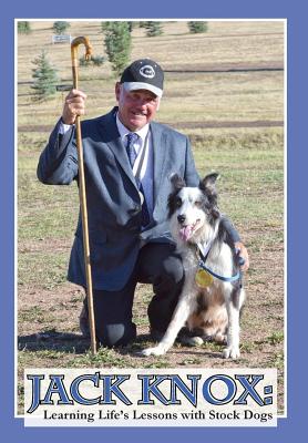 Jack Knox: Learning Life's Lessons with Stock Dogs - Knox, Jack