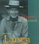 Jack Lenor Larsen: A Weaver's Memoir - Larsen, Jack Lenor