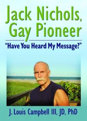 Jack Nichols, Gay Pioneer: Have You Heard My Message? - Campbell III, J Louis