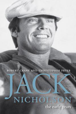 Jack Nicholson: The Early Years - Crane, Robert, Jr., and Fryer, Christopher