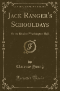 Jack Ranger's Schooldays: Or the Rivals of Washington Hall (Classic Reprint)