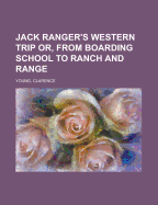 Jack Ranger's Western Trip Or, from Boarding School to Ranch and Range