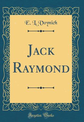 Jack Raymond (Classic Reprint) - Voynich, E L