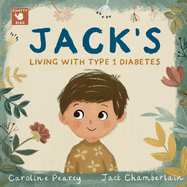 Jack? S Living With Type 1 Diabetes: an Empowering Children? S Book About Type 1 Diabetes for Kids Aged 4? 11 Years