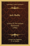 Jack Shelby: A Story of the Indiana Backwoods (1906)