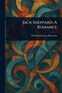 Jack Sheppard: A Romance