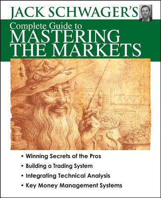 Jack Shwager's Complete Guide to Mastering the Markets - Schwager, Jack D.