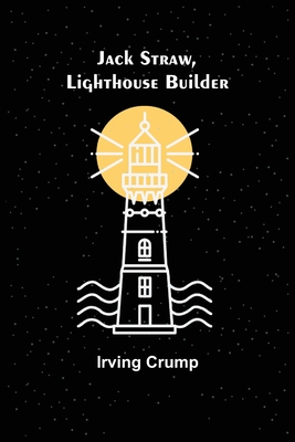 Jack Straw, Lighthouse Builder - Crump, Irving