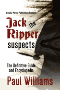 Jack the Ripper Suspects: The Definitive Guide and Encyclopedia