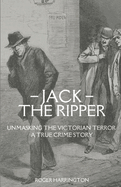 Jack the Ripper: Unmasking the Victorian Terror - A True Crime Story