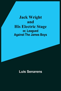 Jack Wright and His Electric Stage; or, Leagued Against the James Boys