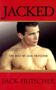 Jacked: The Best of Jack Fritscher