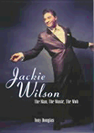 Jackie Wilson: The Man, the Music, the Mob - Douglas, Tony