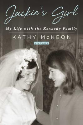 Jackie's Girl: My Life with the Kennedy Family - McKeon, Kathy