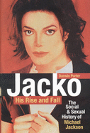 Jacko: His Rise and Fall: The Social & Sexual History of Michael Jackson