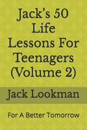 Jack's 50 Life Lessons For Teenagers (Volume 2): For A Better Tomorrow