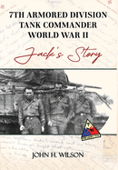 Jack's Story: 7th Armored Division Tank Commander World War II