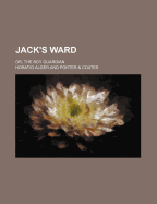 Jack's Ward; Or, the Boy Guardian
