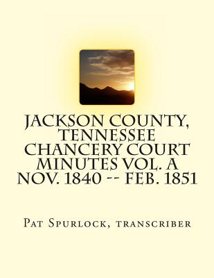 Jackson County, Tennessee Chancery Court Minutes Vol. A Nov. 1840 -- Feb. 1851 - Spurlock, Pat