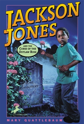 Jackson Jones and the Curse of the Outlaw Rose - Quattlebaum, Mary