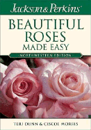 Jackson & Perkins Beautiful Roses Made Easy: Northwestern Edition