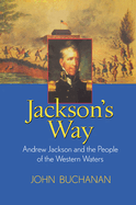 Jackson's Way: Andrew Jackson and the People of the Western Waters