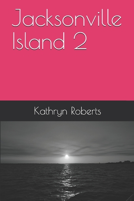 Jacksonville Island 2 - Roberts, Kathryn