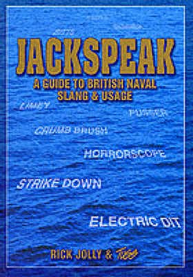 Jackspeak: A Guide to British Naval Slang - Jolly, Rick