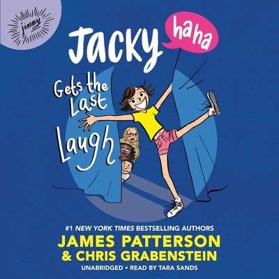 Jacky Ha-Ha Gets the Last Laugh - Patterson, James, and Grabenstein, Chris, and Sands, Tara (Read by)