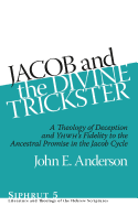 Jacob and the Divine Trickster: A Theology of Deception and YHWH's Fidelity to the Ancestral Promise in the Jacob Cycle