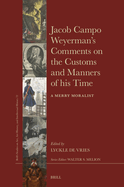 Jacob Campo Weyerman's Comments on the Customs and Manners of His Time: A Merry Moralist