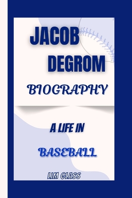 Jacob deGrom Biography: A Life In Baseball - Glass, Lim