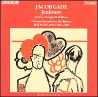 Jacob Gade: Jealousy - Suites, Tangos & Waltzes - Bjarne Hansen (violin); Odense Symphony Orchestra; Matthias Aeschbacher (conductor)