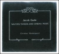 Jacob Gade: Waltzes, Tangos and Cinema Music - Christian Westergaard (piano)