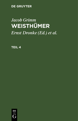 Jacob Grimm: Weisthmer. Teil 4 - Dronke, Ernst (Editor), and Beyer, Heinrich (Editor), and Grimm, Jacob